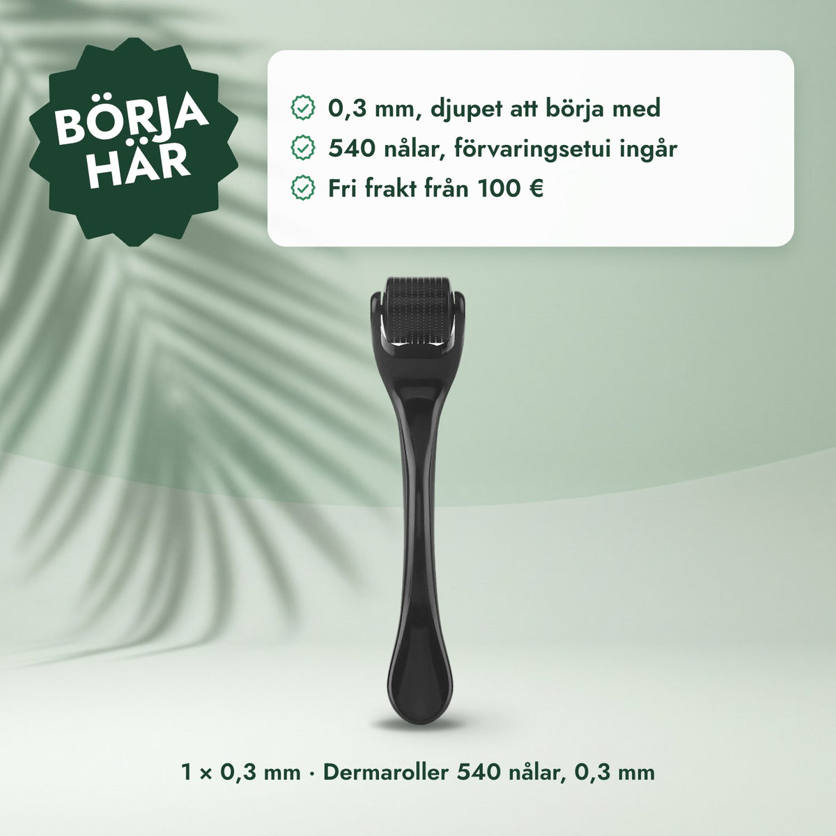 1 × 0,3 mm · Dermaroller 540 nålar, 0,3 mm: Börja här
