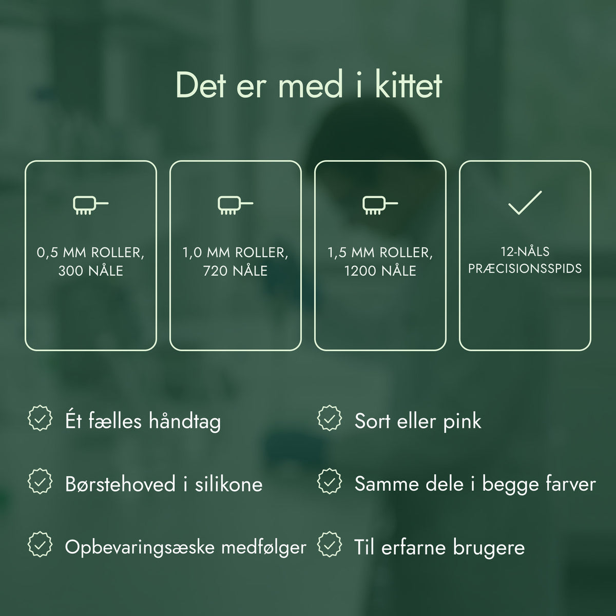 Det er med i kittet: 0,5 mm roller, 300 nåle, 1,0 mm roller, 720 nåle, 1,5 mm roller, 1200 nåle, 12-nåls præcisionsspids