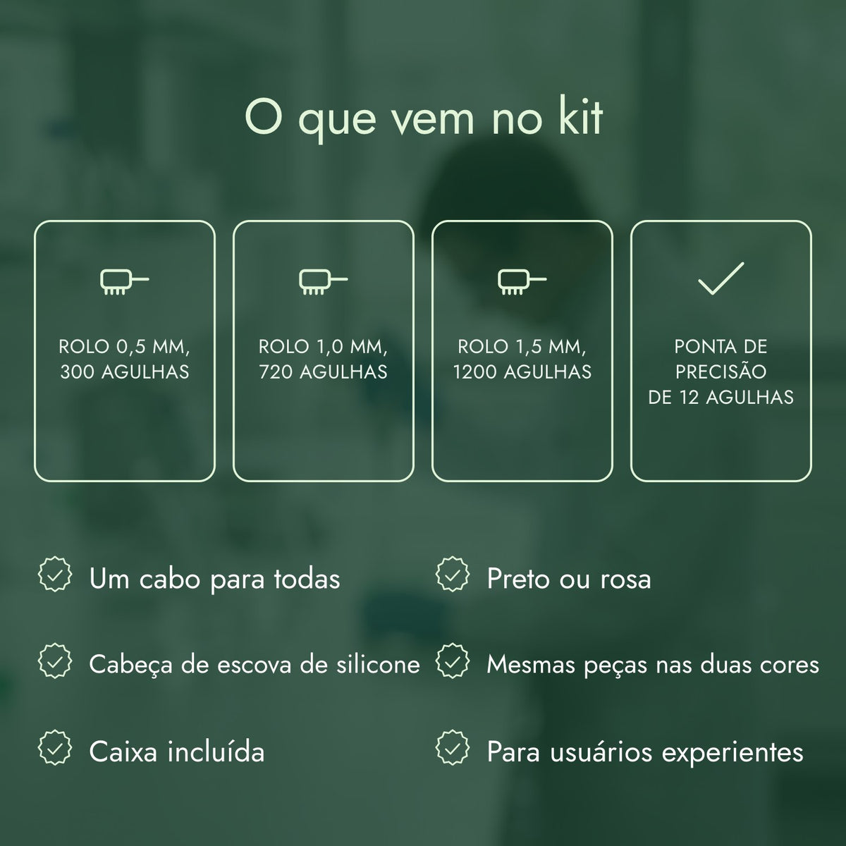 O que vem no kit: Rolo 0,5 mm, 300 agulhas, Rolo 1,0 mm, 720 agulhas, Rolo 1,5 mm, 1200 agulhas, Ponta de precisão de 12 agulhas