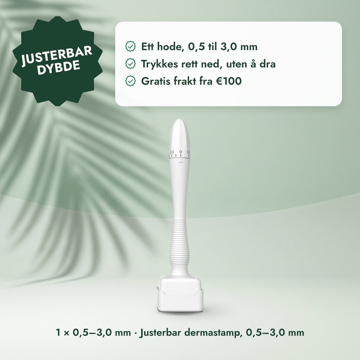 1 × 0,5–3,0 mm · Justerbar dermastamp, 0,5–3,0 mm: Justerbar dybde