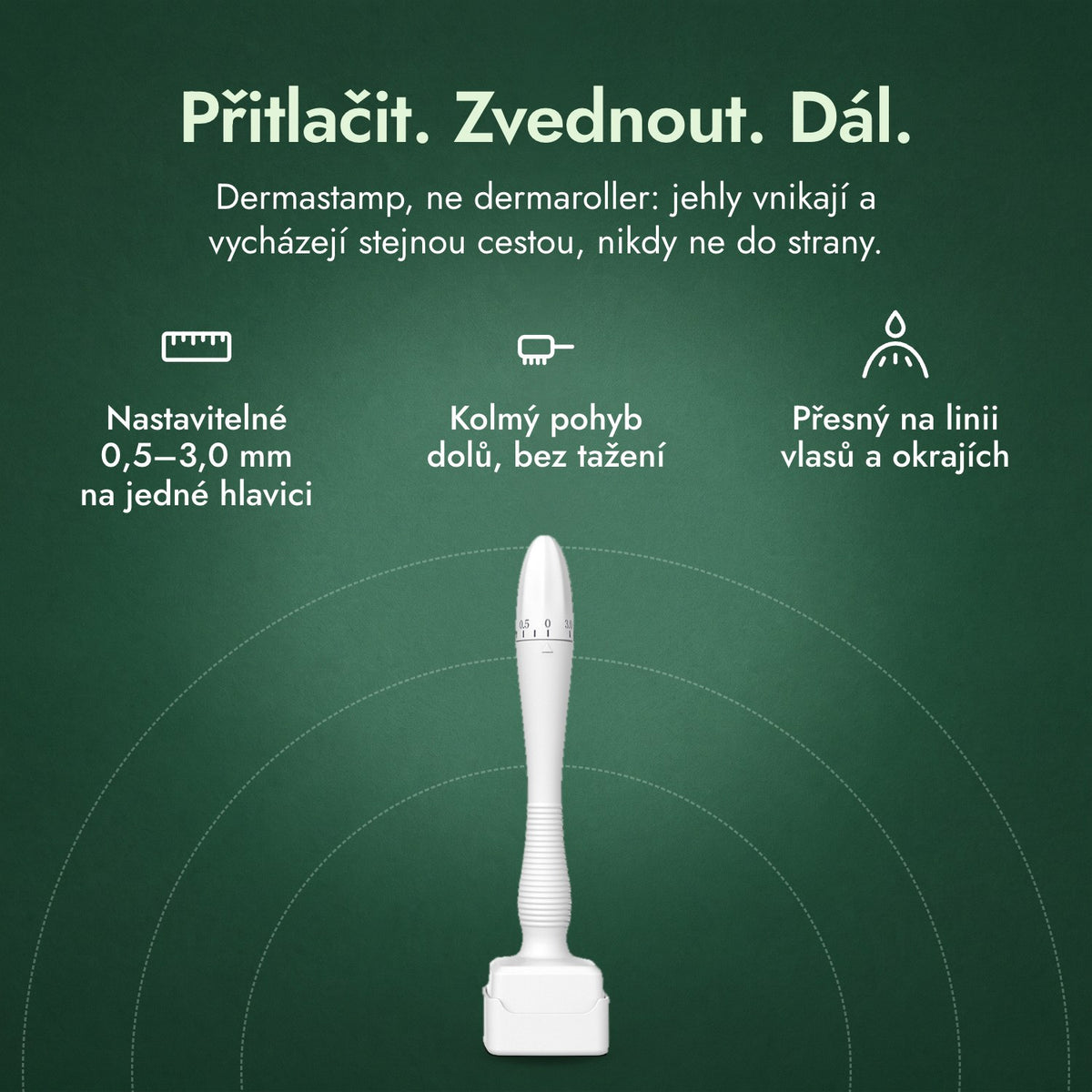 Nastavitelný dermastamp, 0,5–3,0 mm: Přitlačit. Zvednout. Dál. Nastavitelné 0,5–3,0 mm na jedné hlavici, Kolmý pohyb dolů, bez tažení, Přesný na linii vlasů a okrajích