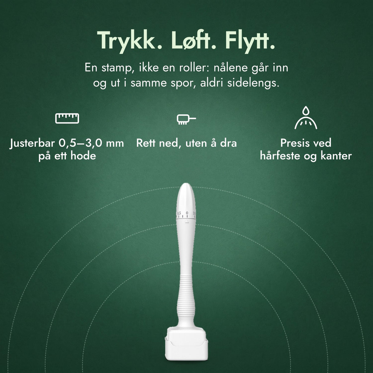 Justerbar dermastamp, 0,5–3,0 mm: Trykk. Løft. Flytt. Justerbar 0,5–3,0 mm på ett hode, Rett ned, uten å dra, Presis ved hårfeste og kanter
