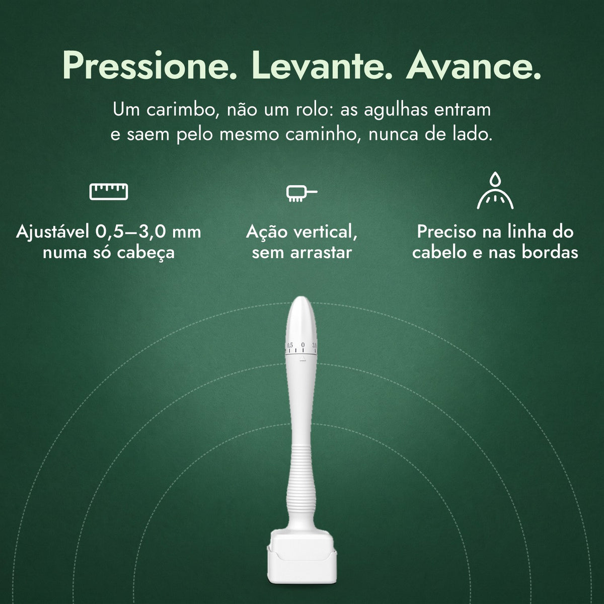 Dermastamp ajustável, 0,5–3,0 mm: Pressione. Levante. Avance. Ajustável 0,5–3,0 mm numa só cabeça, Ação vertical, sem arrastar, Preciso na linha do cabelo e nas bordas