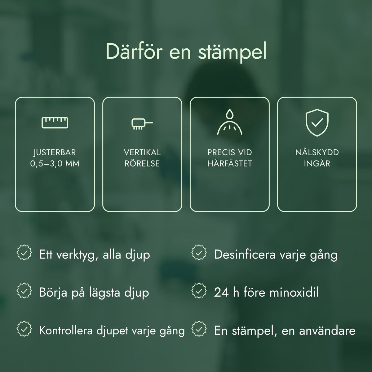 Därför en stämpel: Justerbar 0,5–3,0 mm, Vertikal rörelse, Precis vid hårfästet, Nålskydd ingår