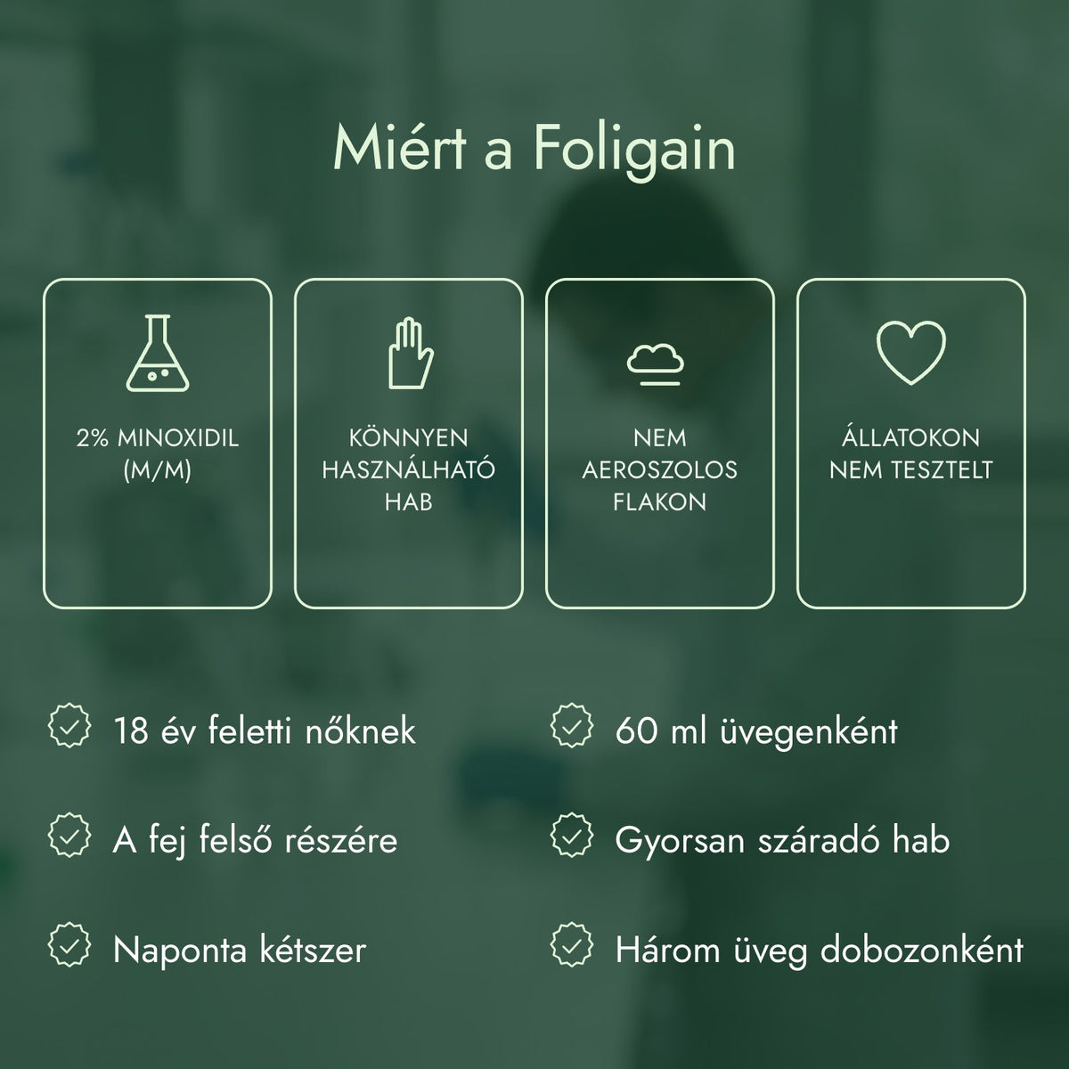 Miért a Foligain: 2% minoxidil (m/m), Könnyen használható hab, Nem aeroszolos flakon, Állatokon nem tesztelt