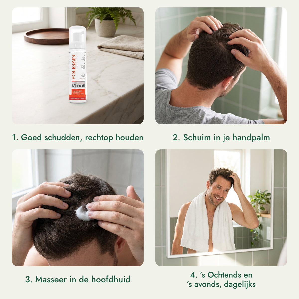 Foligain Minoxidil 5% schuim voor mannen: Goed schudden, rechtop houden, Schuim in je handpalm, Masseer in de hoofdhuid, ’s Ochtends en ’s avonds, dagelijks