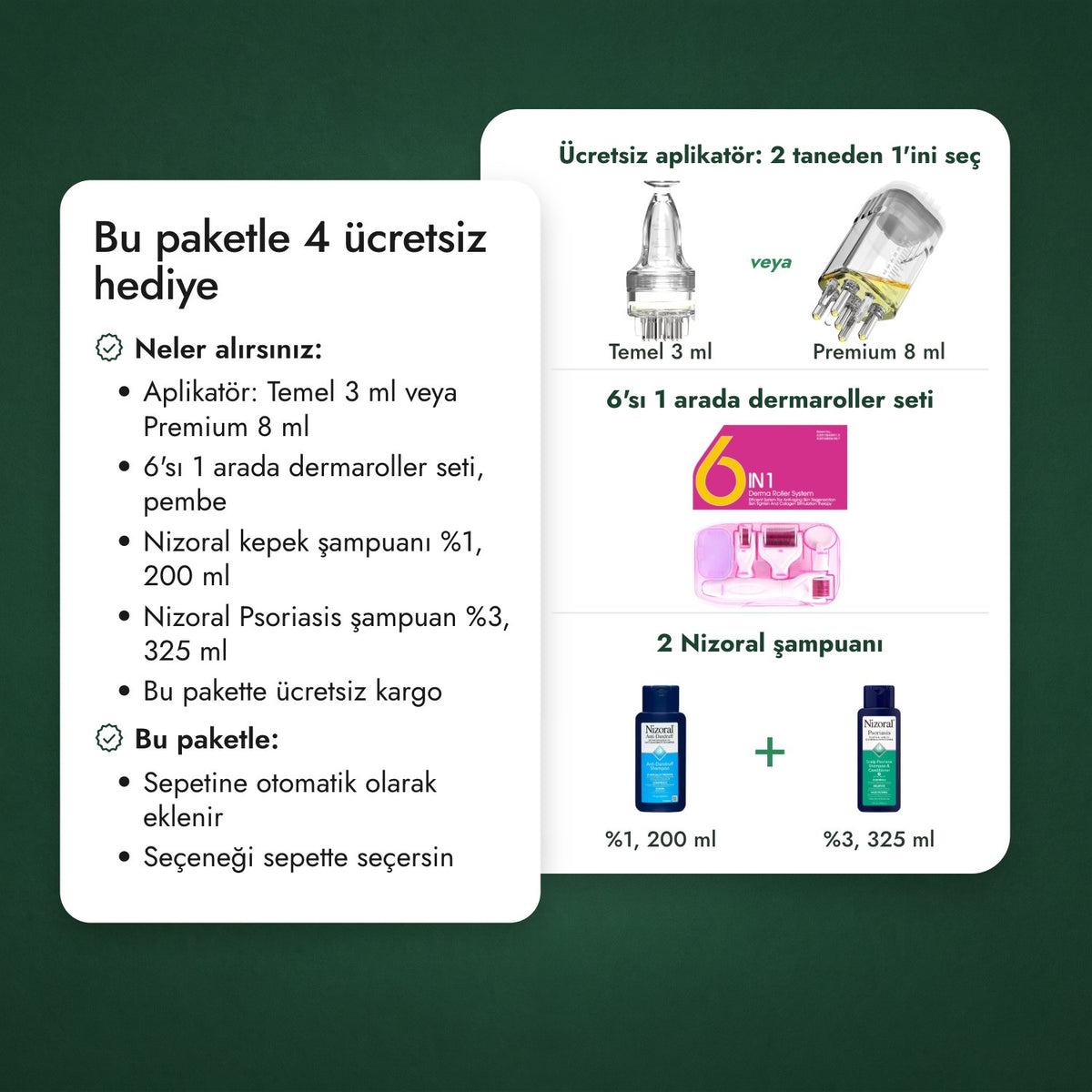 Bu paketle 3 ücretsiz hediye: Ücretsiz aplikatör: 2 taneden 1'ini seç, 6'sı 1 arada dermaroller seti, 2 Nizoral şampuanı