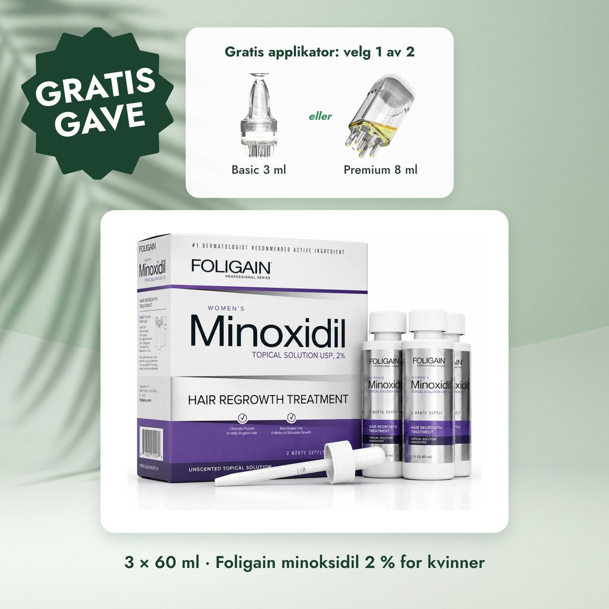 3 × 60 ml · Foligain minoksidil 2 % for kvinner: Gratis applikator: velg 1 av 2