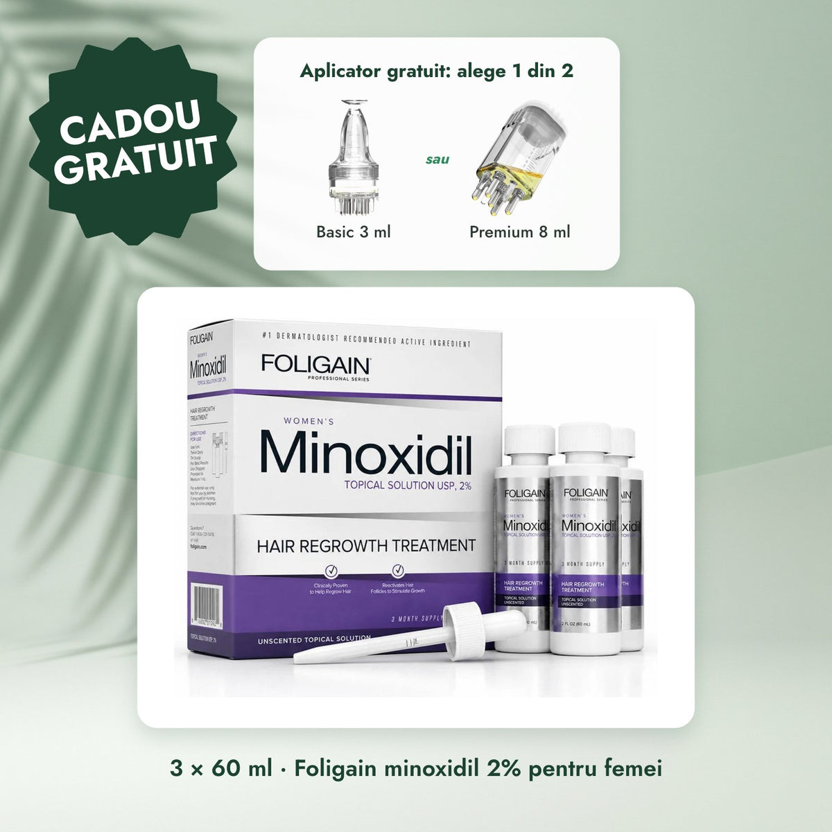 3 × 60 ml · Foligain minoxidil 2% pentru femei: Aplicator gratuit: alege 1 din 2