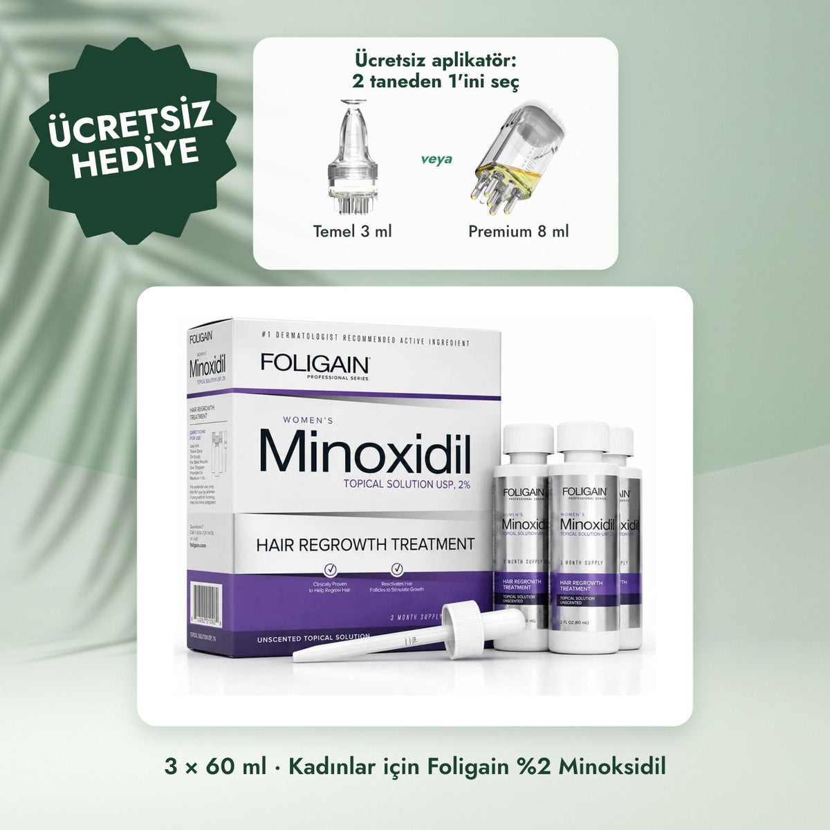 3 × 60 ml · Kadınlar için Foligain %2 Minoksidil: Ücretsiz aplikatör: 2 taneden 1'ini seç