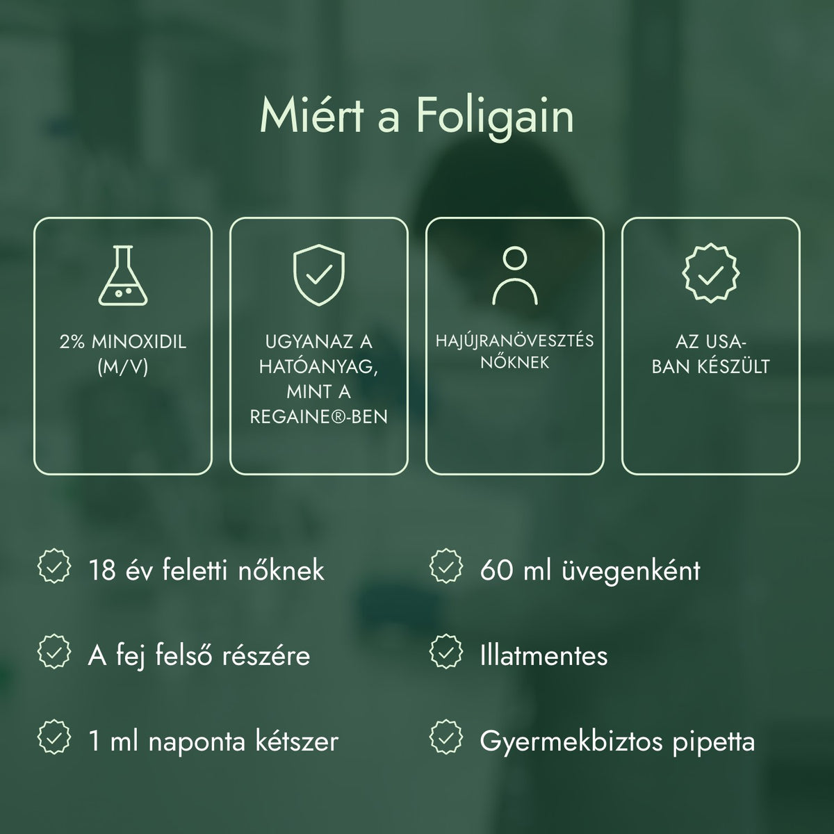 Miért a Foligain: 2% minoxidil (m/v), Ugyanaz a hatóanyag, mint a Regaine®-ben, Hajújranövesztés nőknek, Az USA-ban készült