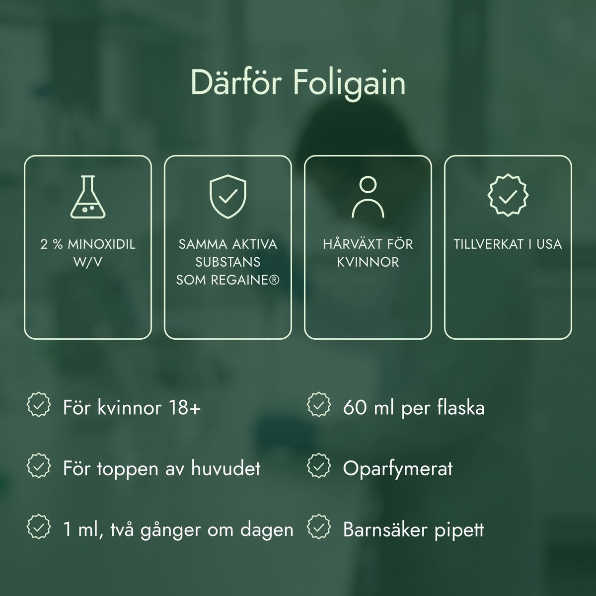 Därför Foligain: 2 % minoxidil w/v, Samma aktiva substans som Regaine®, Hårväxt för kvinnor, Tillverkat i USA