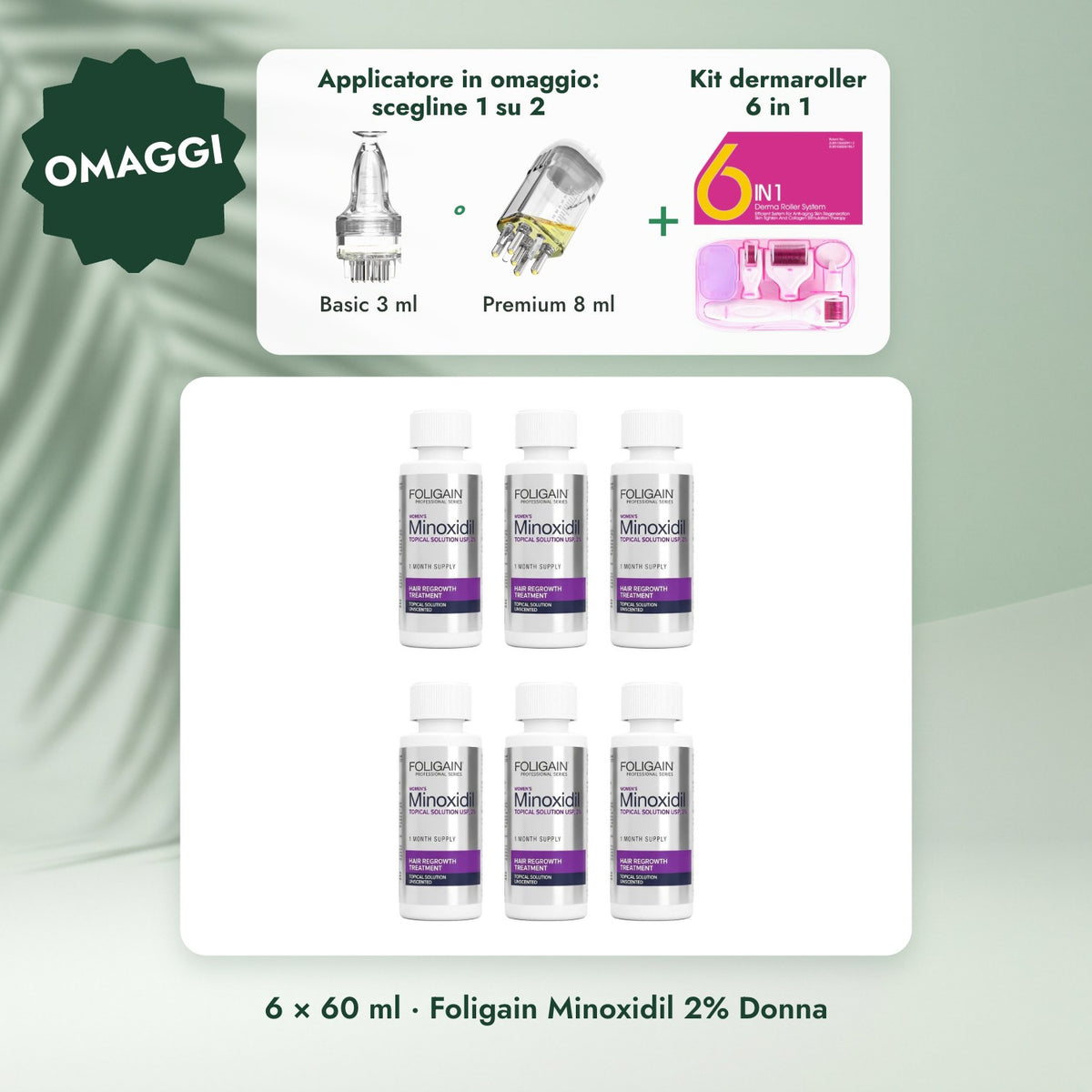 6 × 60 ml · Foligain Minoxidil 2% Donna: Applicatore in omaggio: scegline 1 su 2, Kit dermaroller 6 in 1