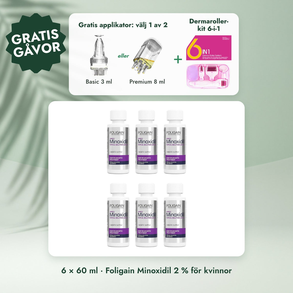 6 × 60 ml · Foligain Minoxidil 2 % för kvinnor: Gratis applikator: välj 1 av 2, Dermaroller-kit 6-i-1