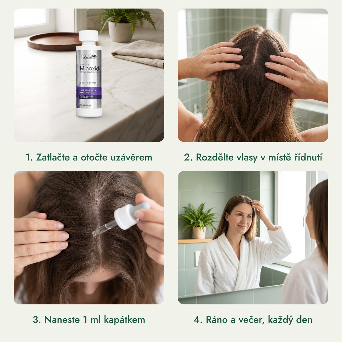 Foligain Minoxidil 2 % pro ženy: Zatlačte a otočte uzávěrem, Rozdělte vlasy v místě řídnutí, Naneste 1 ml kapátkem, Ráno a večer, každý den