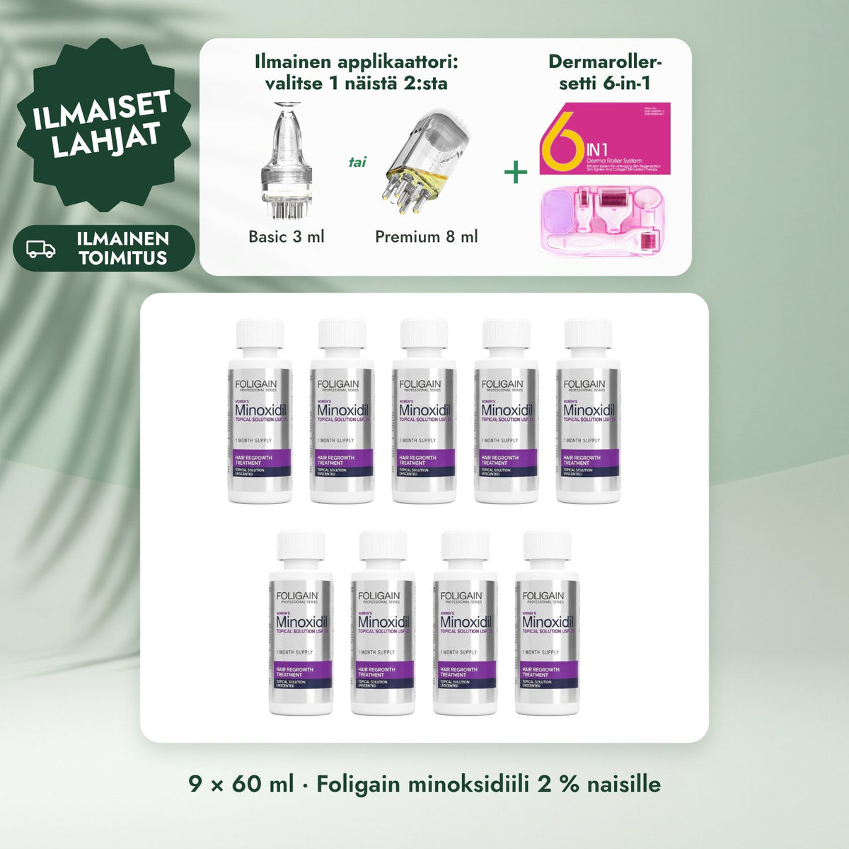 9 × 60 ml · Foligain minoksidiili 2 % naisille: Ilmainen applikaattori: valitse 1 näistä 2:sta, Dermaroller-setti 6-in-1