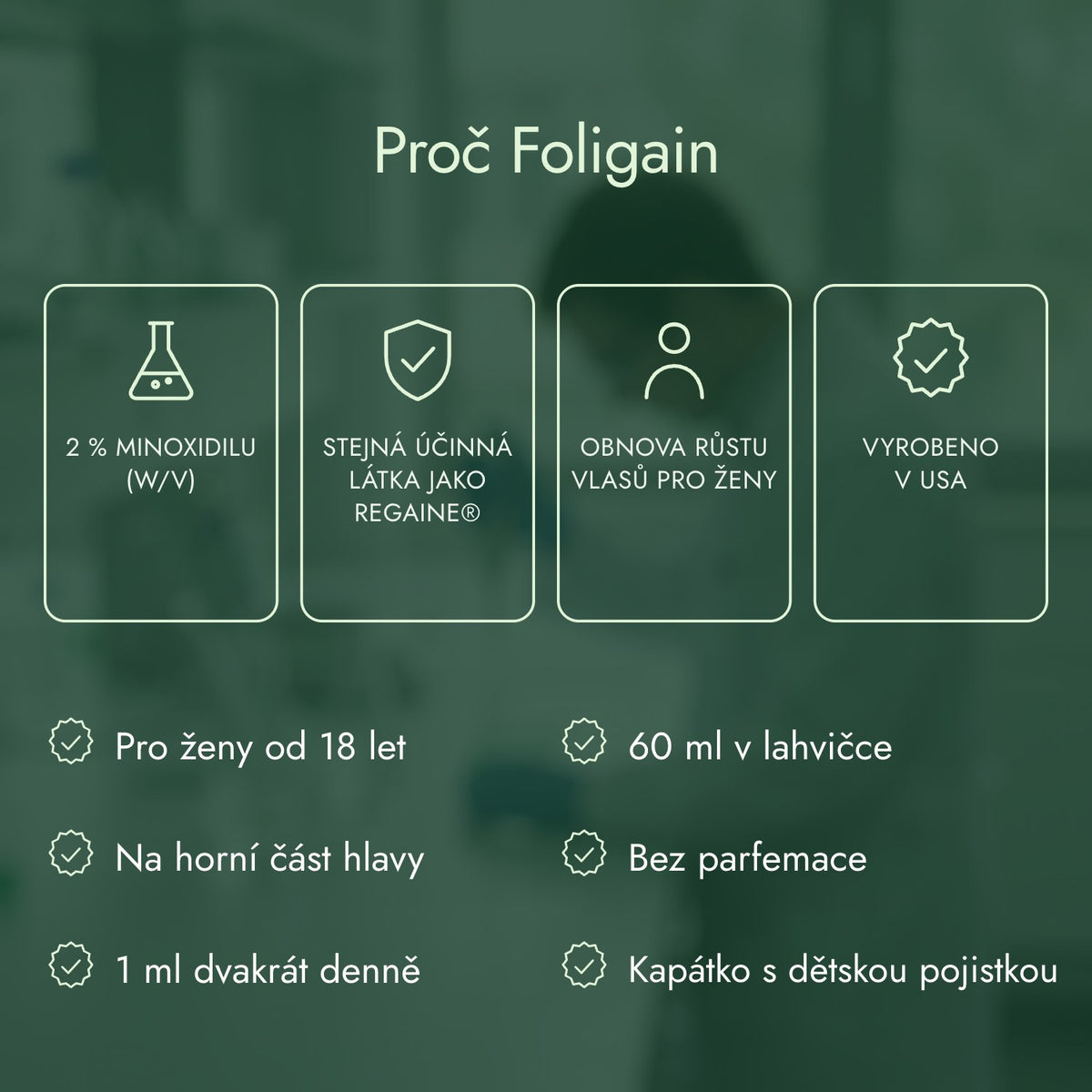 Proč Foligain: 2 % minoxidilu (w/v), Stejná účinná látka jako Regaine®, Obnova růstu vlasů pro ženy, Vyrobeno v USA