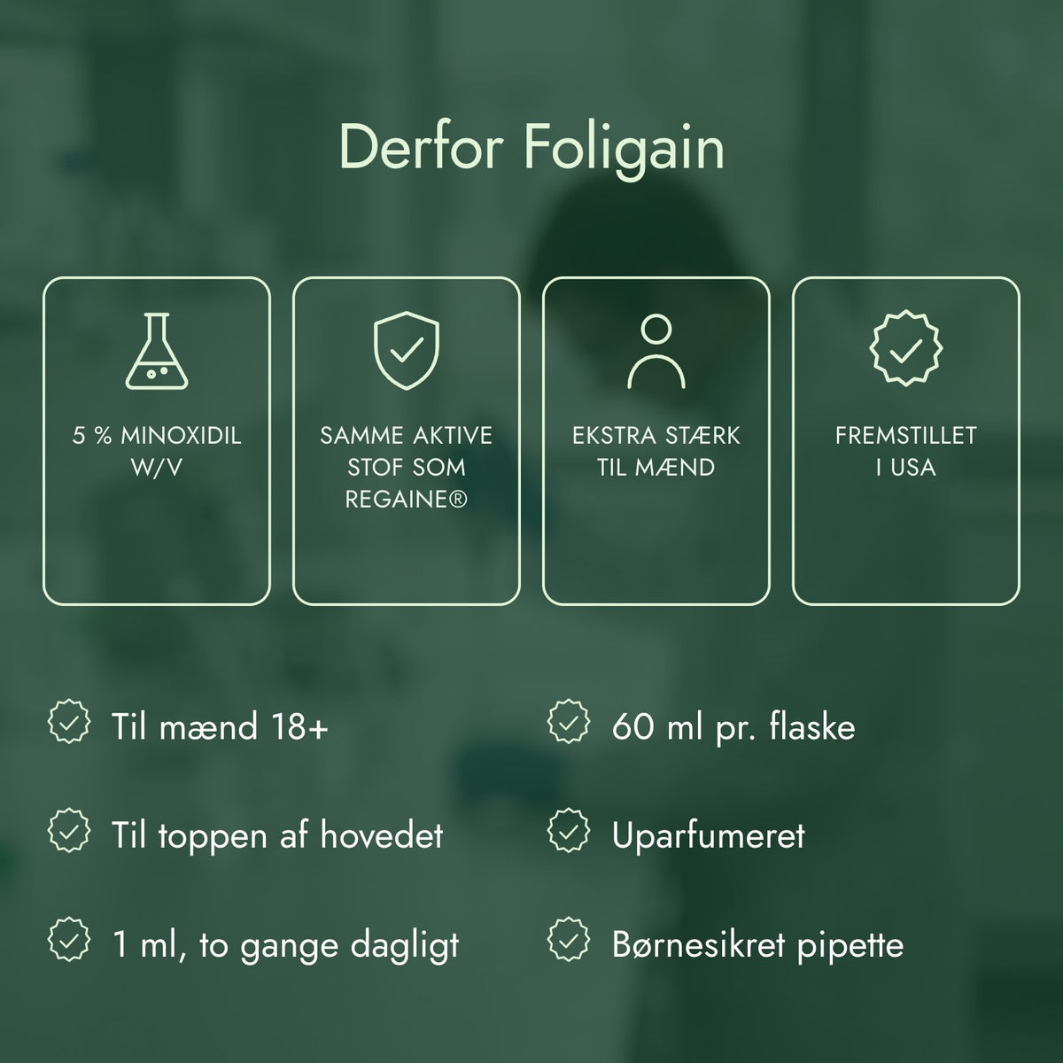 Derfor Foligain: 5 % minoxidil w/v, Samme aktive stof som Regaine®, Ekstra stærk til mænd, Fremstillet i USA