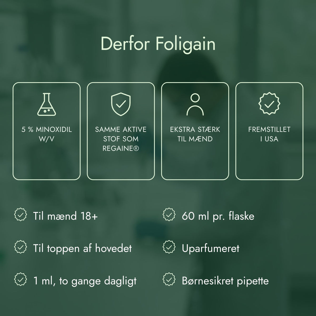 Derfor Foligain: 5 % minoxidil w/v, Samme aktive stof som Regaine®, Ekstra stærk til mænd, Fremstillet i USA