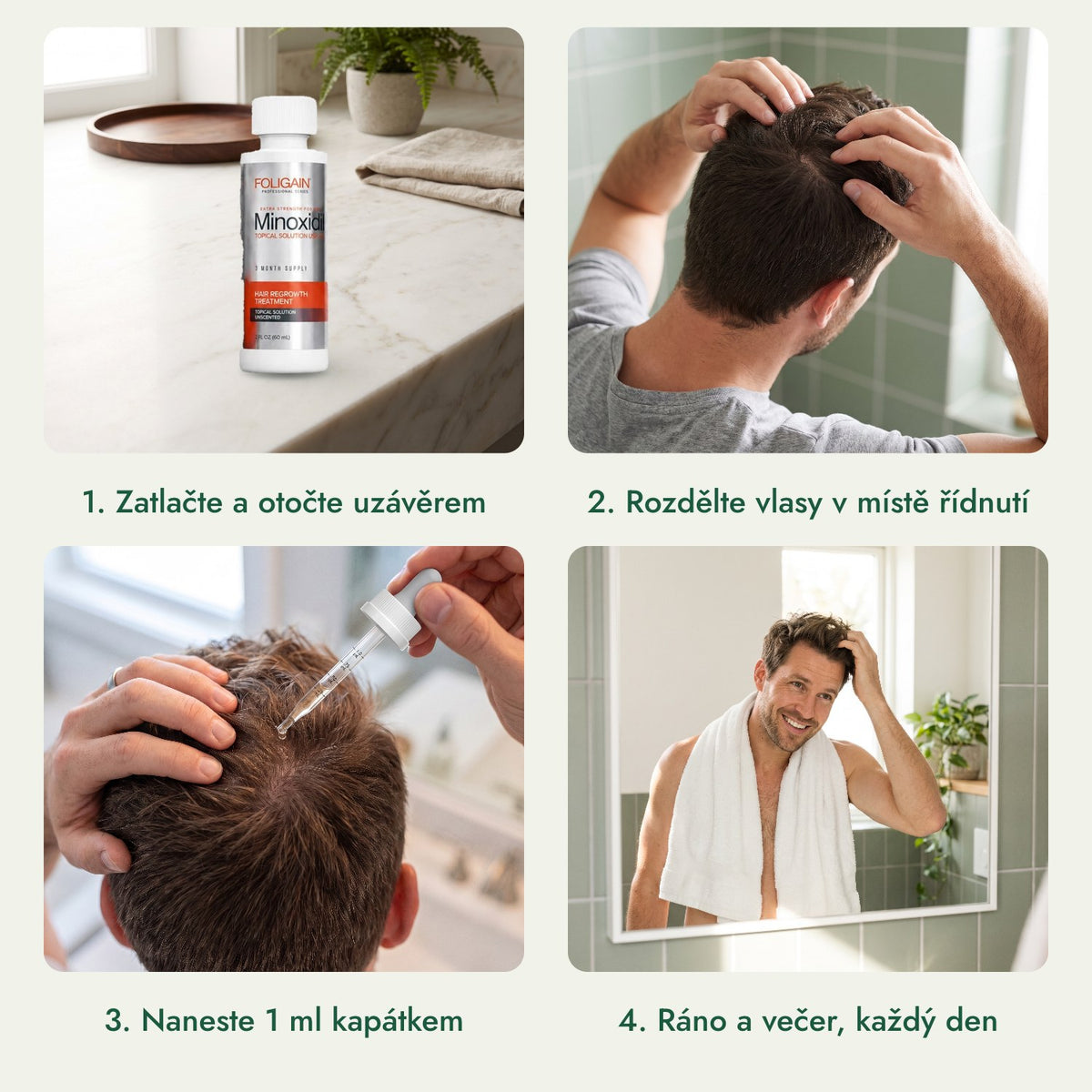 Foligain Minoxidil 5 % pro muže: Zatlačte a otočte uzávěrem, Rozdělte vlasy v místě řídnutí, Naneste 1 ml kapátkem, Ráno a večer, každý den