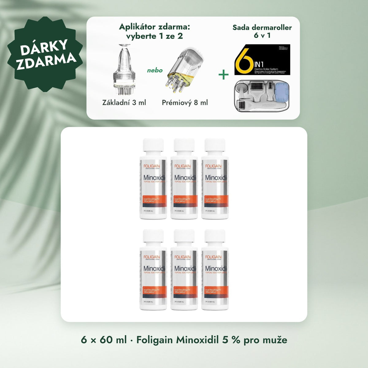 6 × 60 ml · Foligain Minoxidil 5 % pro muže: Aplikátor zdarma: vyberte 1 ze 2, Sada dermaroller 6 v 1