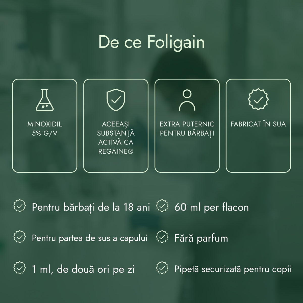 De ce Foligain: Minoxidil 5% g/v, Aceeași substanță activă ca Regaine®, Extra puternic pentru bărbați, Fabricat în SUA