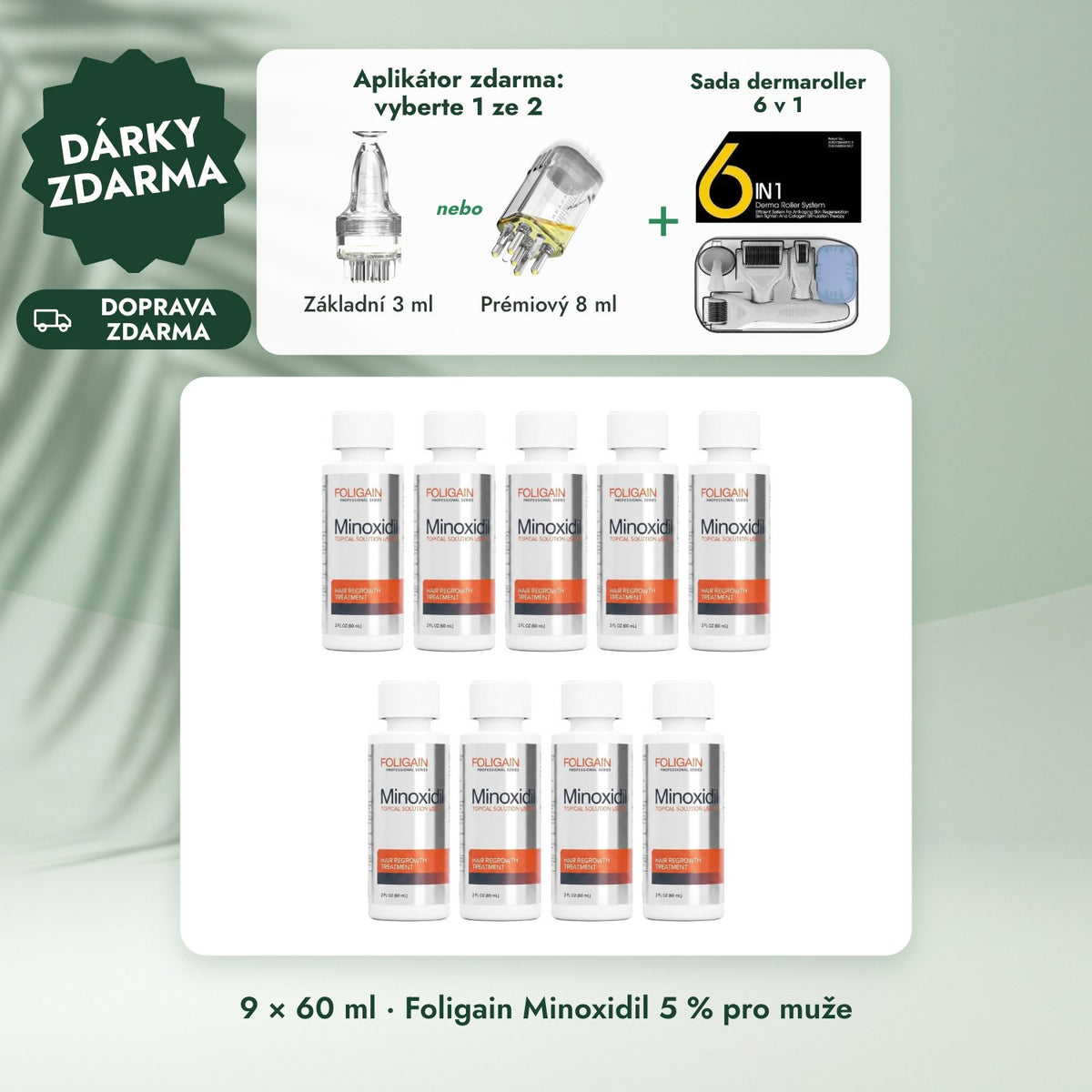 9 × 60 ml · Foligain Minoxidil 5 % pro muže: Aplikátor zdarma: vyberte 1 ze 2, Sada dermaroller 6 v 1