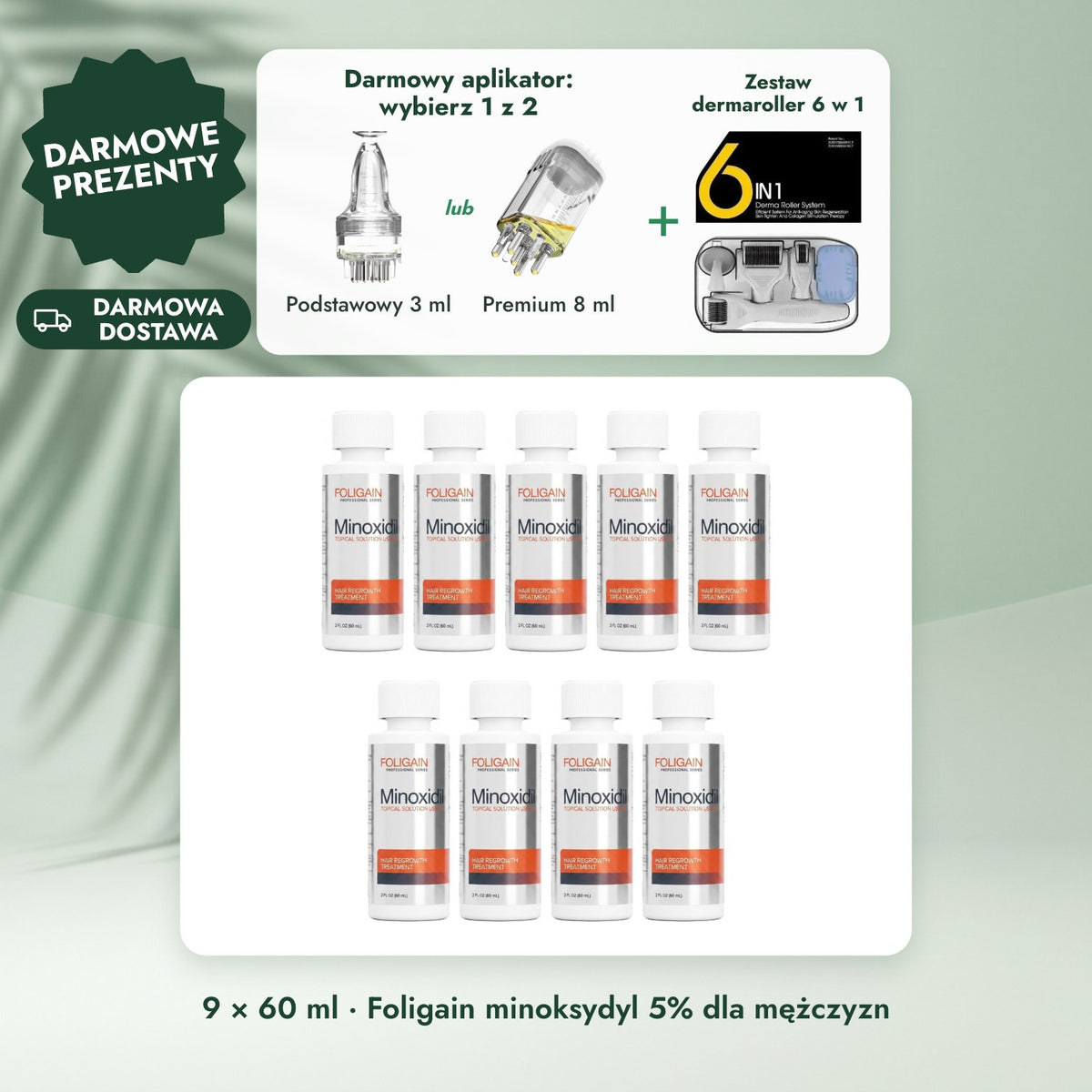 9 × 60 ml · Foligain minoksydyl 5% dla mężczyzn: Darmowy aplikator: wybierz 1 z 2, Zestaw dermaroller 6 w 1