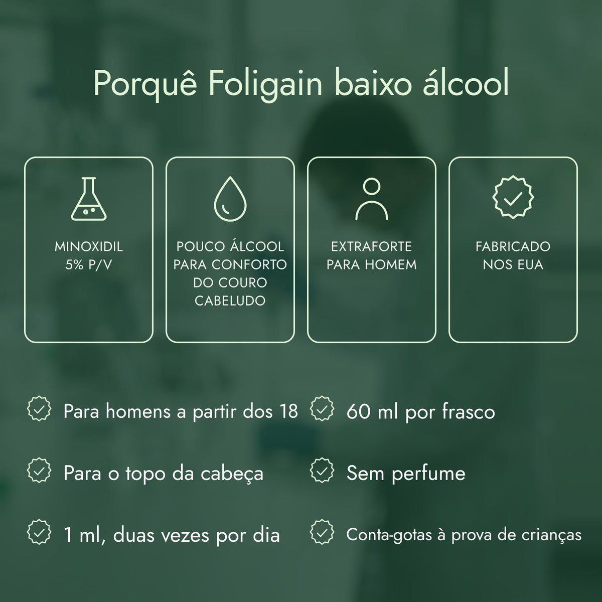 Porquê Foligain baixo álcool: Minoxidil 5% p/v, Pouco álcool para conforto do couro cabeludo, Extraforte para homem, Fabricado nos EUA