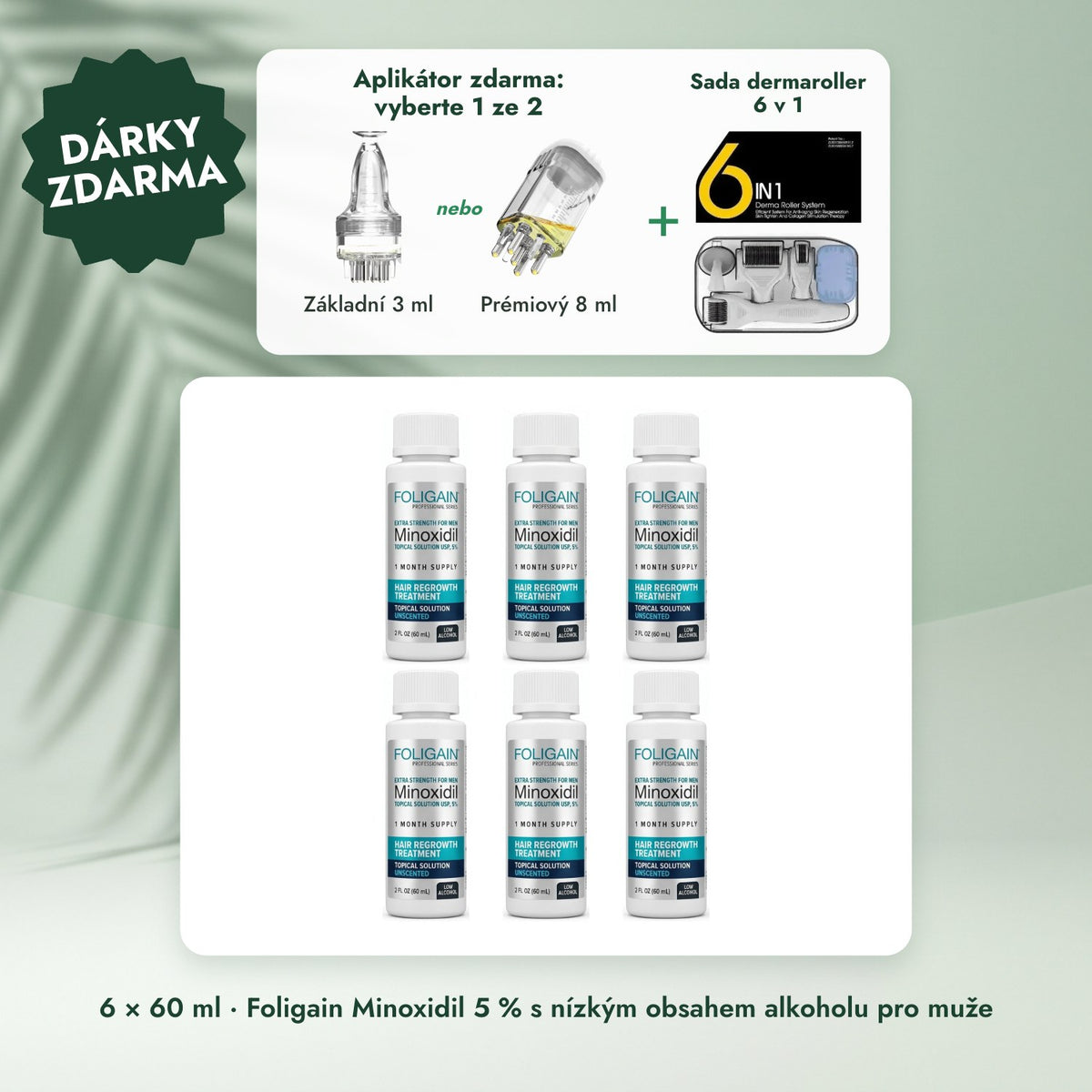6 × 60 ml · Foligain Minoxidil 5 % s nízkým obsahem alkoholu pro muže: Aplikátor zdarma: vyberte 1 ze 2, Sada dermaroller 6 v 1