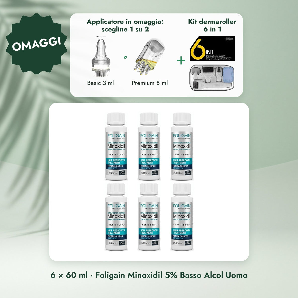 6 × 60 ml · Foligain Minoxidil 5% Basso Alcol Uomo: Applicatore in omaggio: scegline 1 su 2, Kit dermaroller 6 in 1