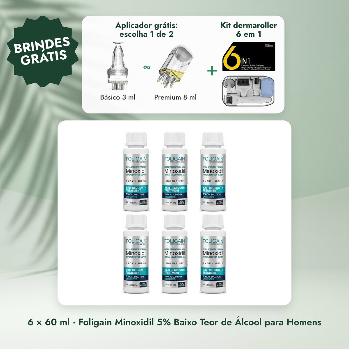 6 × 60 ml · Foligain Minoxidil 5% Baixo Teor de Álcool para Homens: Aplicador grátis: escolha 1 de 2, Kit dermaroller 6 em 1