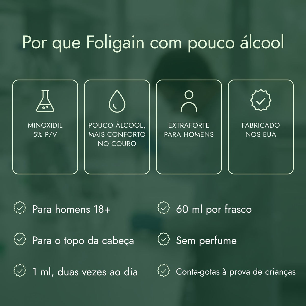 Por que Foligain com pouco álcool: Minoxidil 5% p/v, Pouco álcool, mais conforto no couro, Extraforte para homens, Fabricado nos EUA