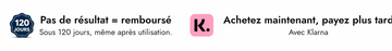 Pas de resultat egale rembourse sous 120 jours, et achetez maintenant et payez plus tard avec Klarna.