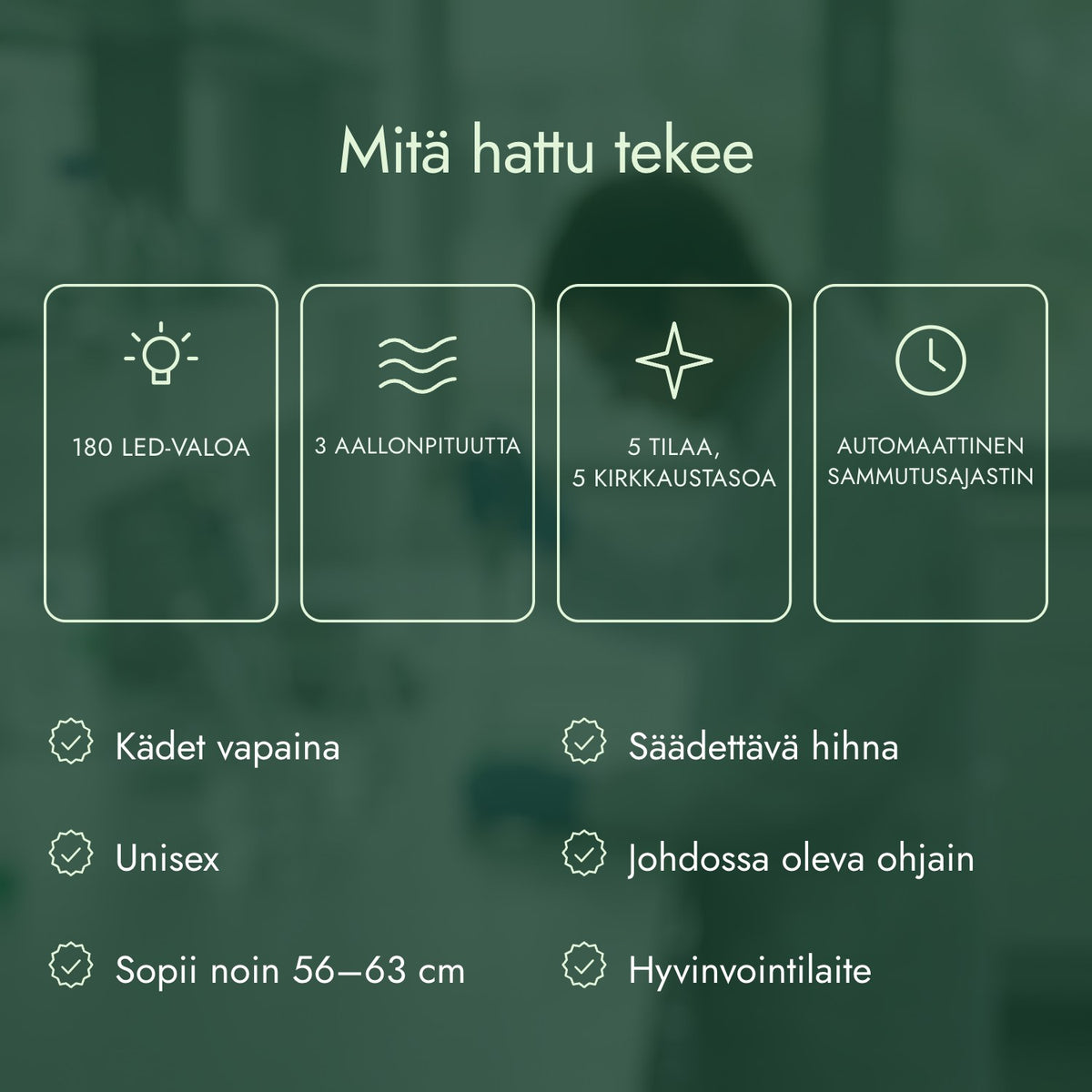 Mitä hattu tekee: 180 LED-valoa, 3 aallonpituutta, 5 tilaa, 5 kirkkaustasoa, Automaattinen sammutusajastin