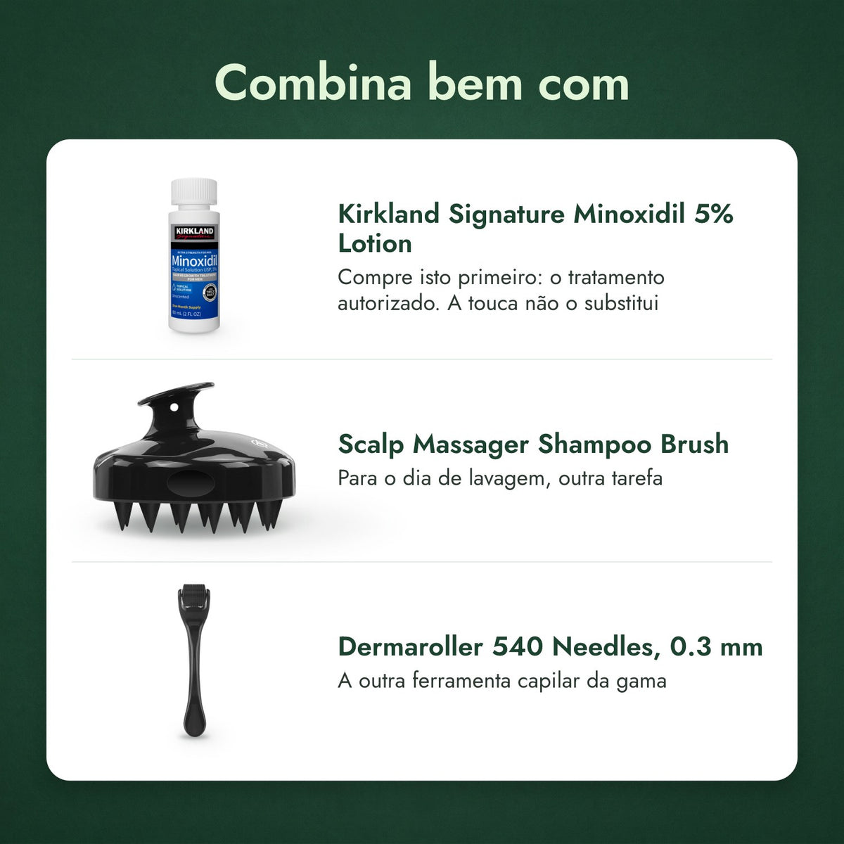 Combina bem com: Kirkland Signature Minoxidil 5%, Escova massajadora para o couro cabeludo, Dermaroller 540 agulhas, 0,3 mm