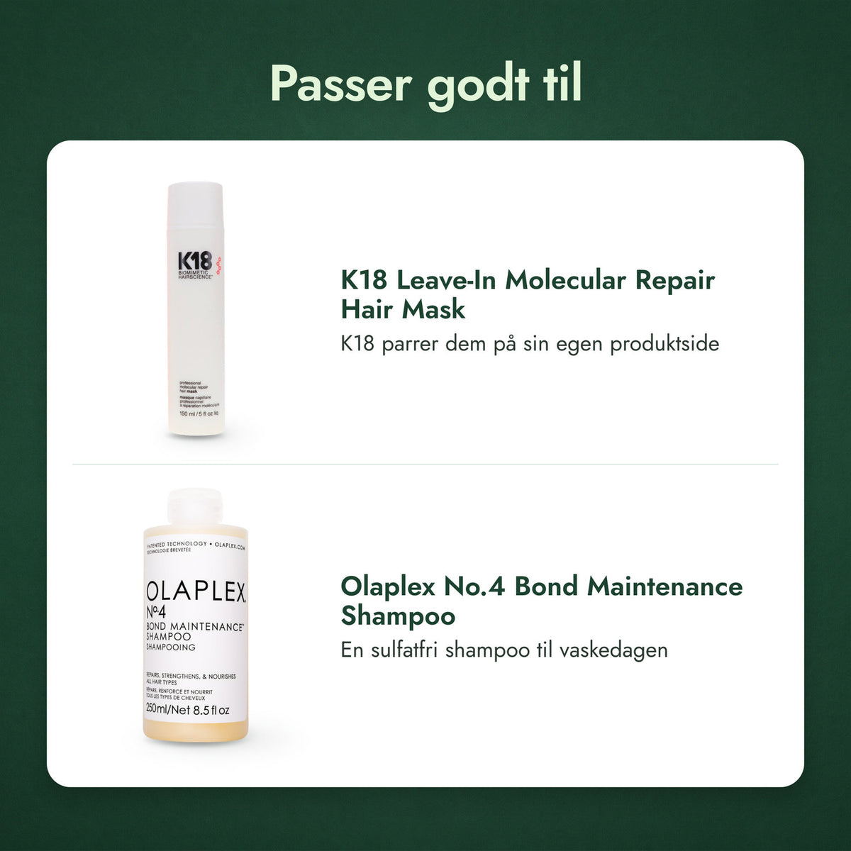 Passer godt til: K18 Leave-In Molecular Repair Hair Mask, Olaplex No.4 Bond Maintenance Shampoo