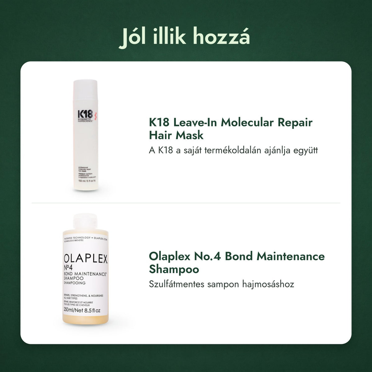 Jól illik hozzá: K18 Leave-In Molecular Repair Hair Mask, Olaplex No.4 Bond Maintenance Shampoo