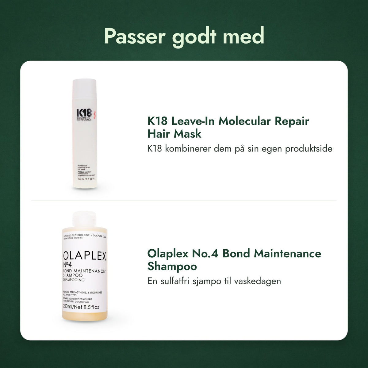 Passer godt med: K18 Leave-In Molecular Repair hårmaske, Olaplex No.4 Bond Maintenance sjampo