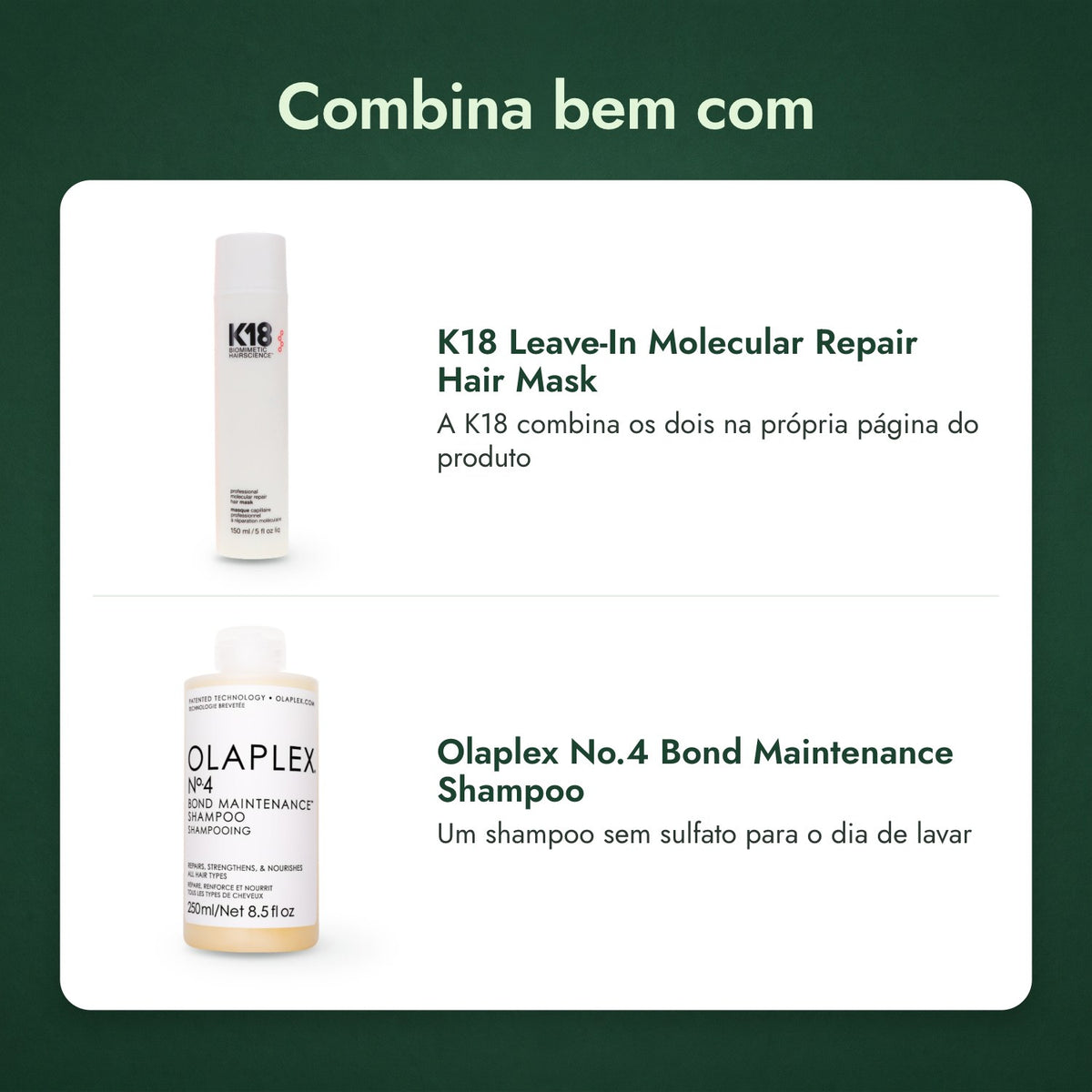 Combina bem com: K18 Leave-In Molecular Repair Hair Mask, Olaplex No.4 Bond Maintenance Shampoo