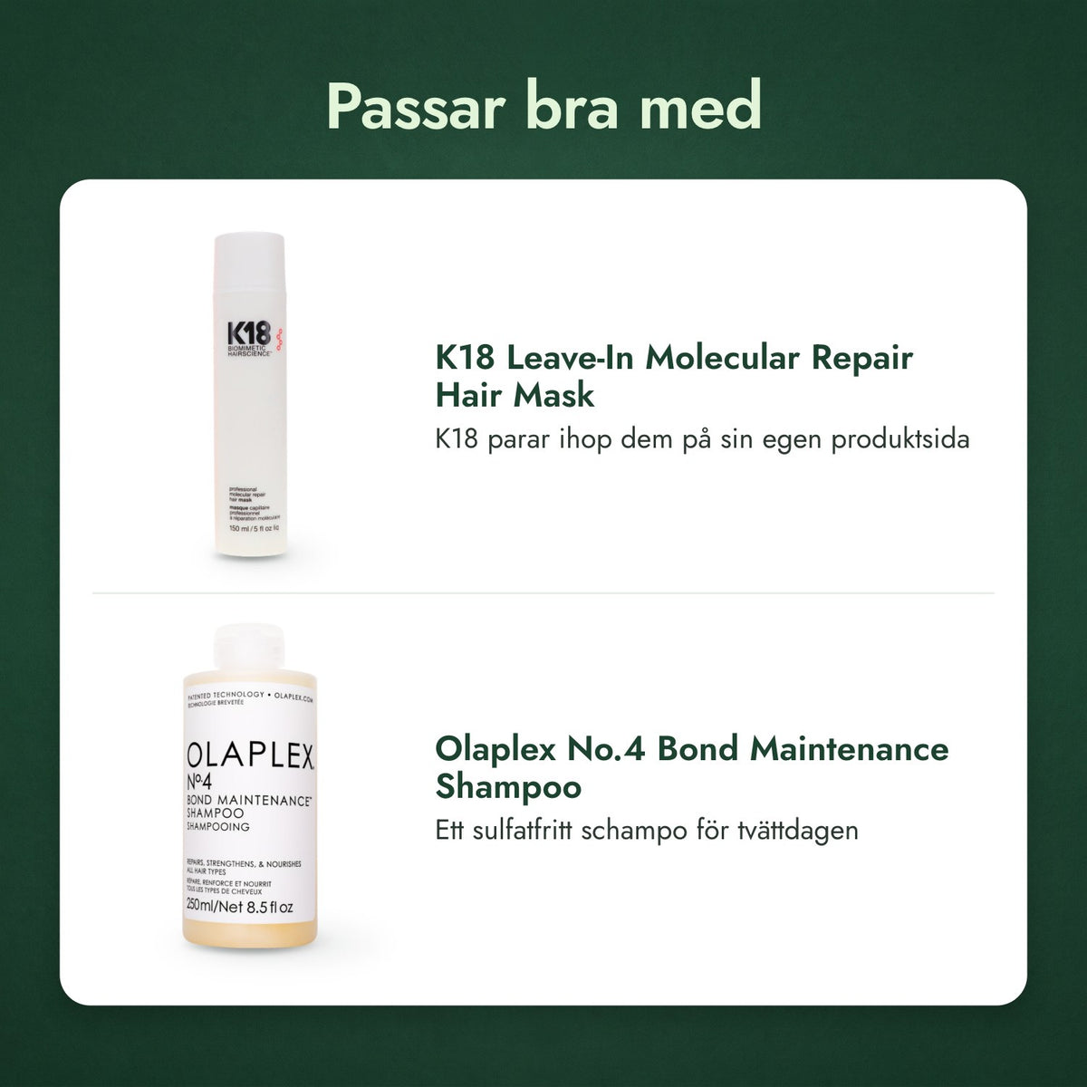 Passar bra med: K18 Leave-In Molecular Repair Hair Mask, Olaplex No.4 Bond Maintenance Shampoo
