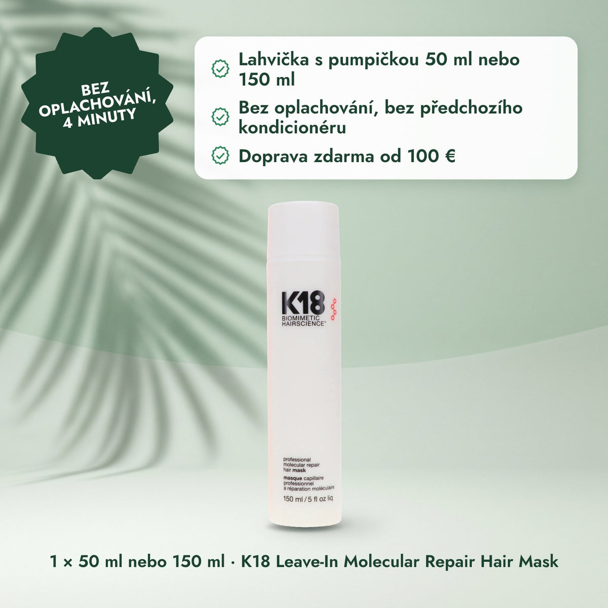 1 × 50 ml nebo 150 ml · K18 Leave-In Molecular Repair Hair Mask: Bez oplachování, 4 minuty