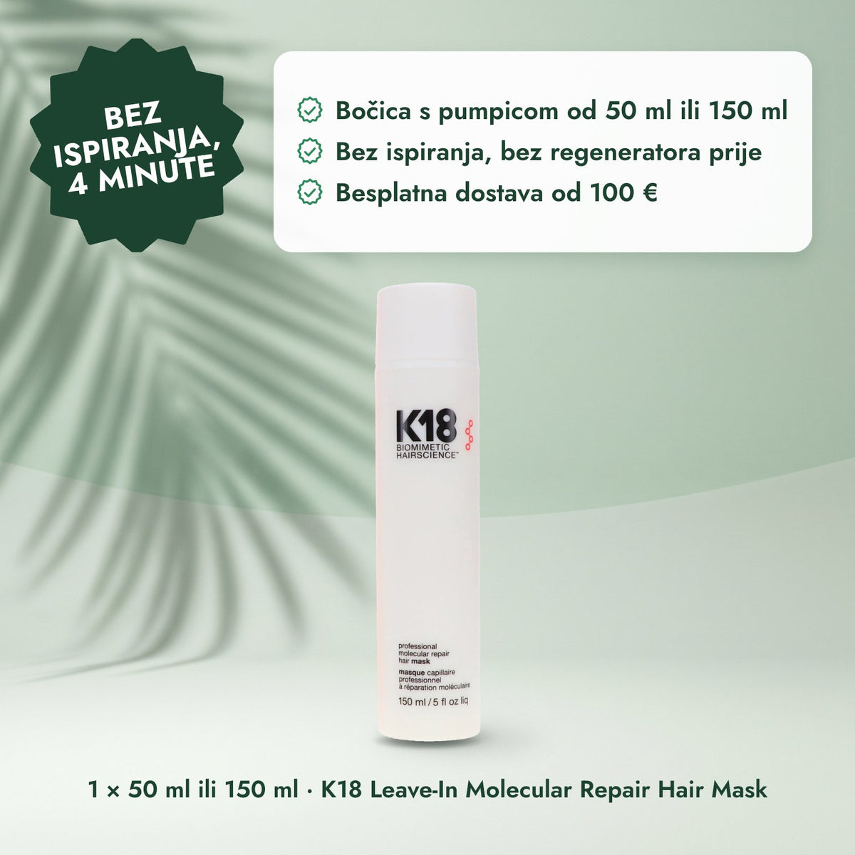 1 × 50 ml ili 150 ml · K18 Leave-In Molecular Repair Hair Mask: Bez ispiranja, 4 minute