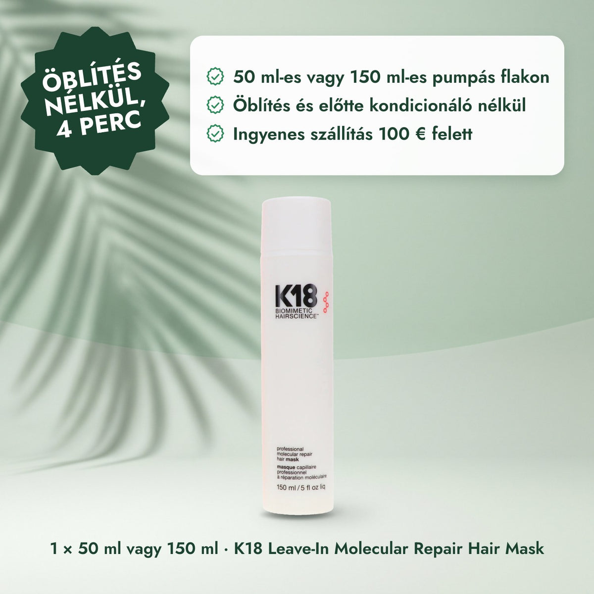 1 × 50 ml vagy 150 ml · K18 Leave-In Molecular Repair Hair Mask: Öblítés nélkül, 4 perc