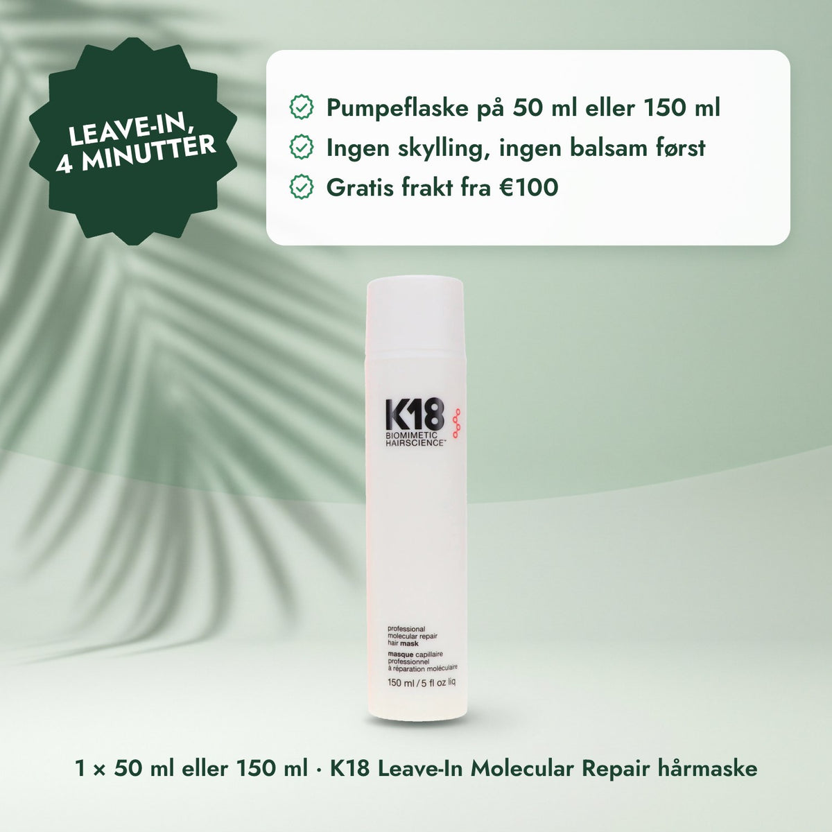 1 × 50 ml eller 150 ml · K18 Leave-In Molecular Repair hårmaske: Leave-in, 4 minutter