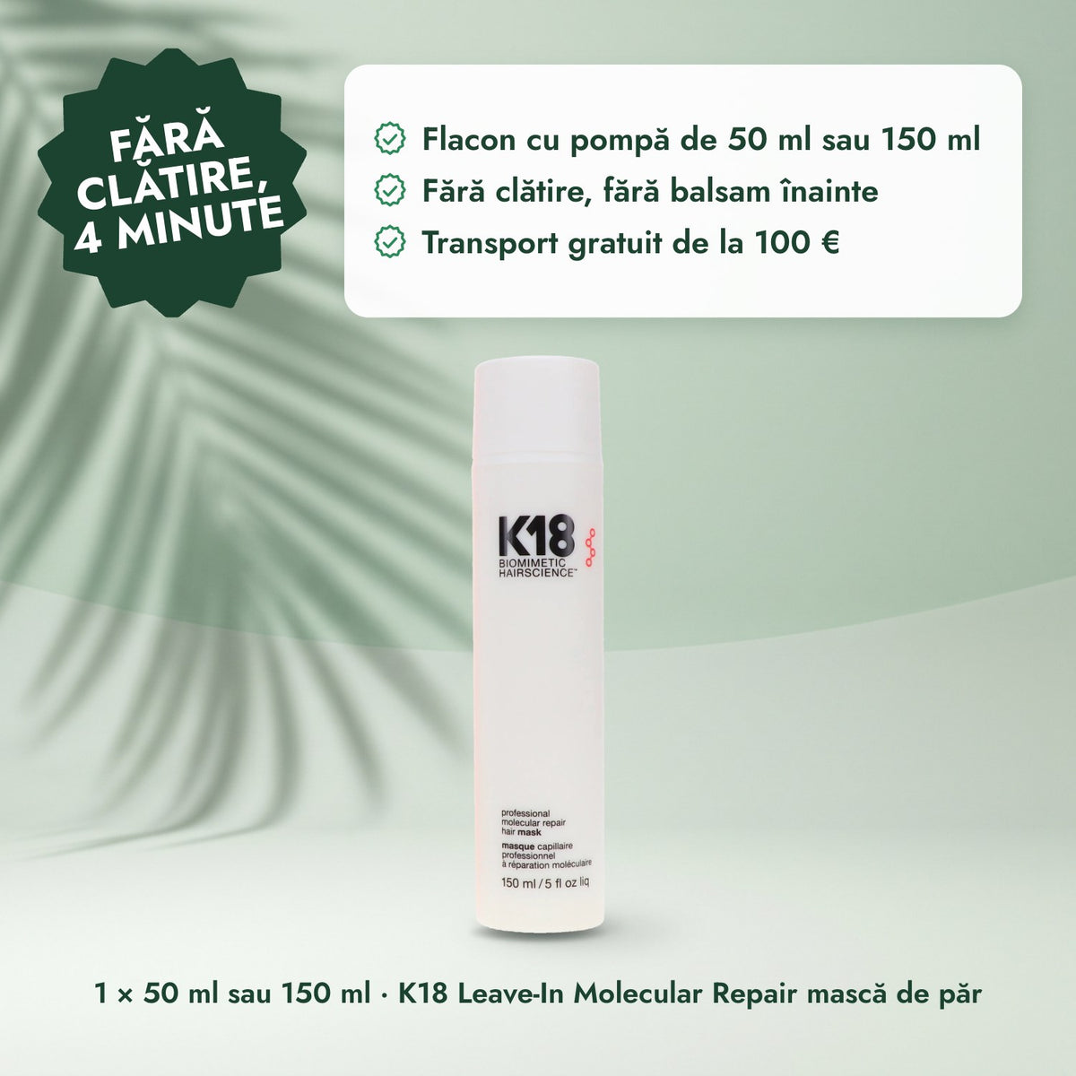 1 × 50 ml sau 150 ml · K18 Leave-In Molecular Repair mască de păr: Fără clătire, 4 minute
