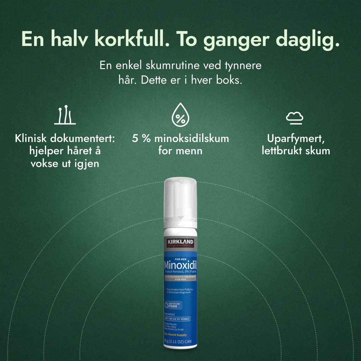 Kirkland Signature minoksidilskum 5 %: En halv korkfull. To ganger daglig. Klinisk dokumentert: hjelper håret å vokse ut igjen, 5 % minoksidilskum for menn, Uparfymert, lettbrukt skum