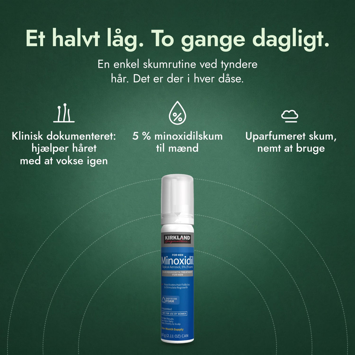 Kirkland Signature Minoxidil skum 5 %: Et halvt låg. To gange dagligt. Klinisk dokumenteret: hjælper håret med at vokse igen, 5 % minoxidilskum til mænd, Uparfumeret skum, nemt at bruge