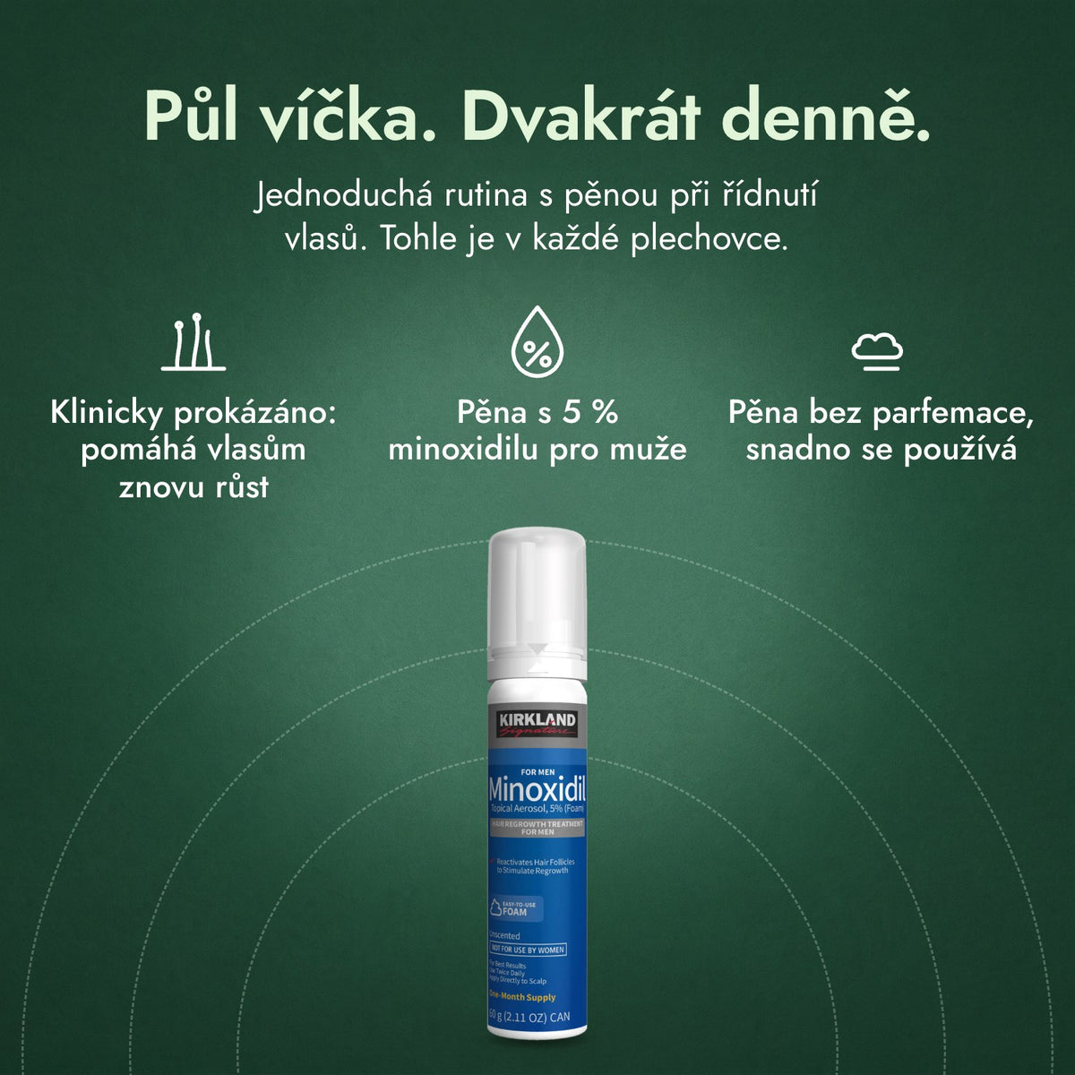 Kirkland Signature Minoxidil pěna 5 %: Půl víčka. Dvakrát denně. Klinicky prokázáno: pomáhá vlasům znovu růst, Pěna s 5 % minoxidilu pro muže, Pěna bez parfemace, snadno se používá