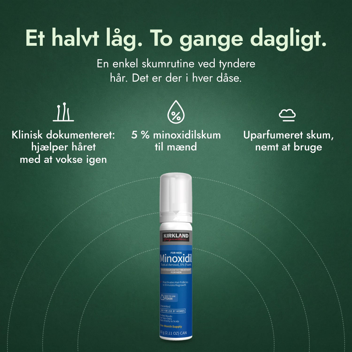 Kirkland Signature Minoxidil skum 5 %: Et halvt låg. To gange dagligt. Klinisk dokumenteret: hjælper håret med at vokse igen, 5 % minoxidilskum til mænd, Uparfumeret skum, nemt at bruge